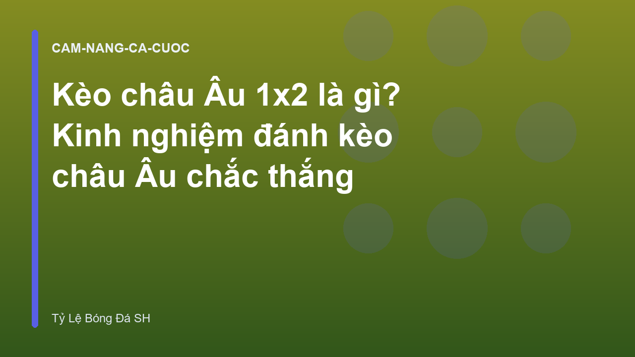 Read more about the article Kèo châu Âu 1×2 là gì? Kinh nghiệm đánh kèo châu Âu chắc thắng