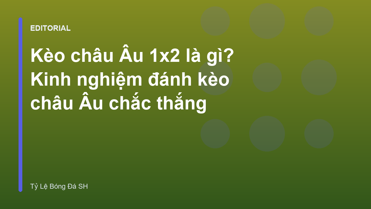 Giải thích kèo châu Âu 1x2 trong cá cược bóng đá